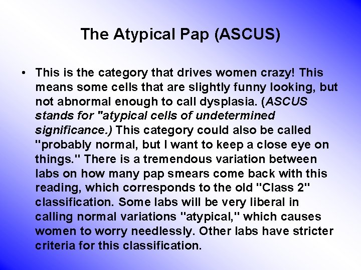 The Atypical Pap (ASCUS) • This is the category that drives women crazy! This