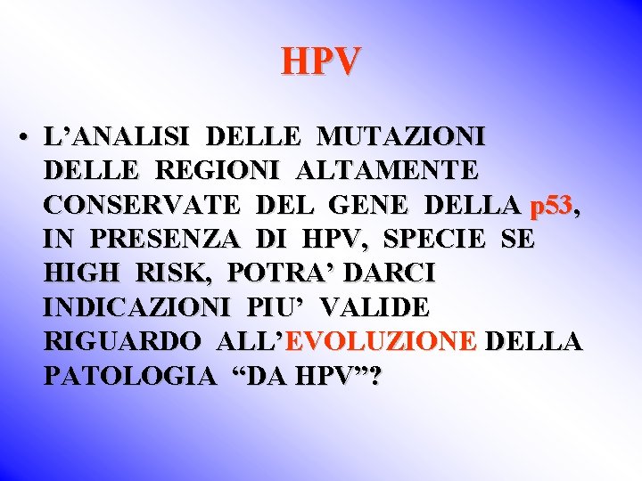 HPV • L’ANALISI DELLE MUTAZIONI DELLE REGIONI ALTAMENTE CONSERVATE DEL GENE DELLA p 53,