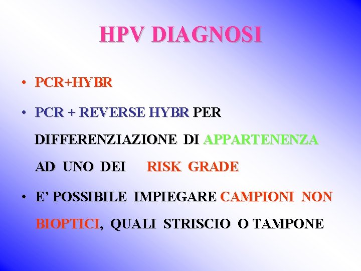 HPV DIAGNOSI • PCR+HYBR • PCR + REVERSE HYBR PER DIFFERENZIAZIONE DI APPARTENENZA AD