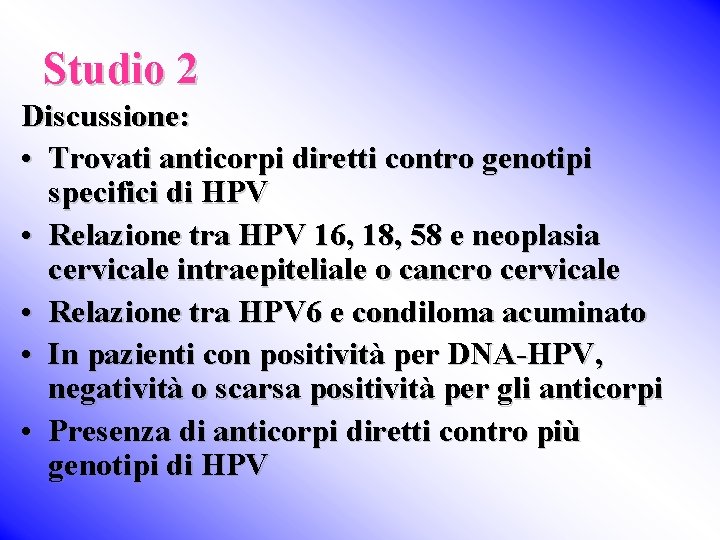 Studio 2 Discussione: • Trovati anticorpi diretti contro genotipi specifici di HPV • Relazione