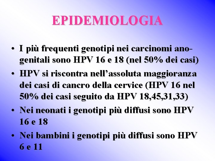 EPIDEMIOLOGIA • I più frequenti genotipi nei carcinomi anogenitali sono HPV 16 e 18
