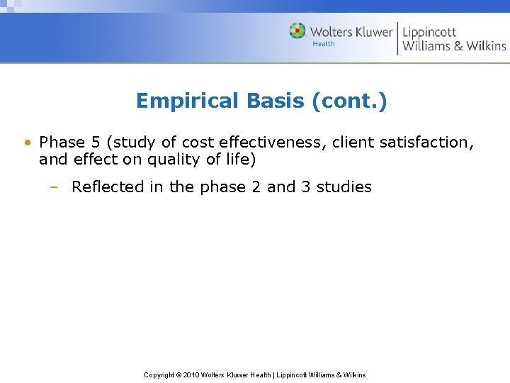 Empirical Basis (cont. ) • Phase 5 (study of cost effectiveness, client satisfaction, and Empirical Basis (cont. ) • Phase 5 (study of cost effectiveness, client satisfaction, and