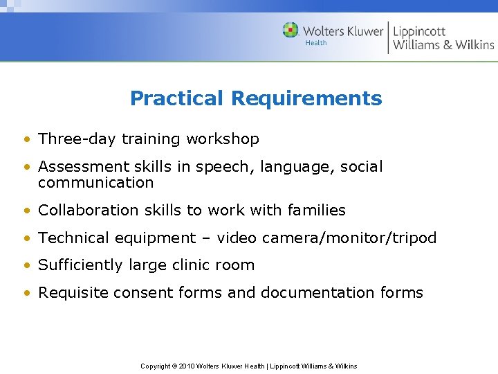 Practical Requirements • Three-day training workshop • Assessment skills in speech, language, social communication Practical Requirements • Three-day training workshop • Assessment skills in speech, language, social communication