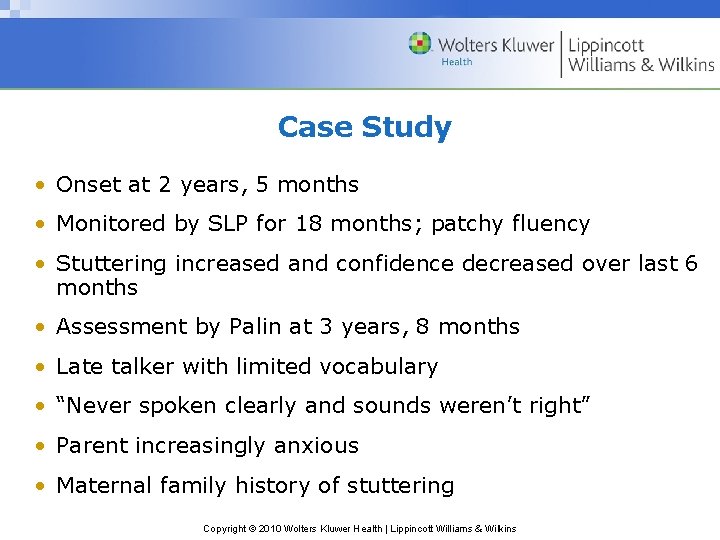 Case Study • Onset at 2 years, 5 months • Monitored by SLP for Case Study • Onset at 2 years, 5 months • Monitored by SLP for