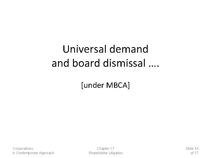 Universal demand board dismissal …. [under MBCA] Corporations: A Contemporary Approach Chapter 17 Shareholder