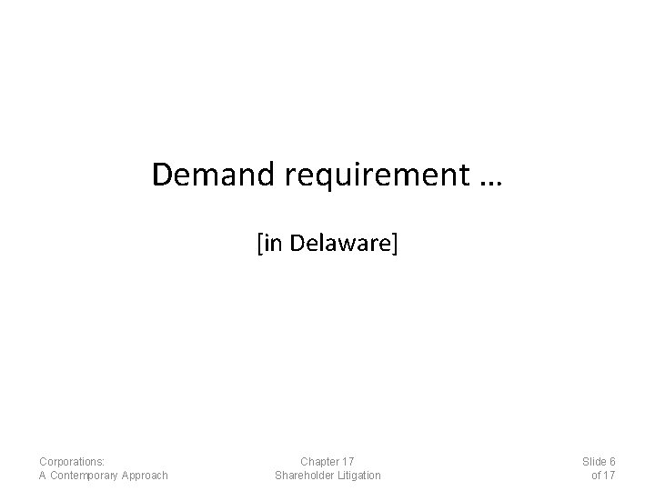 Demand requirement … [in Delaware] Corporations: A Contemporary Approach Chapter 17 Shareholder Litigation Slide