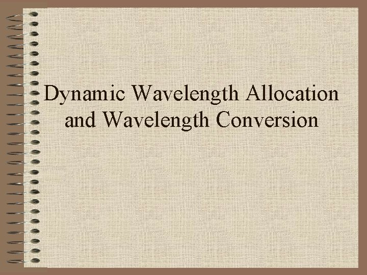 Dynamic Wavelength Allocation and Wavelength Conversion 
