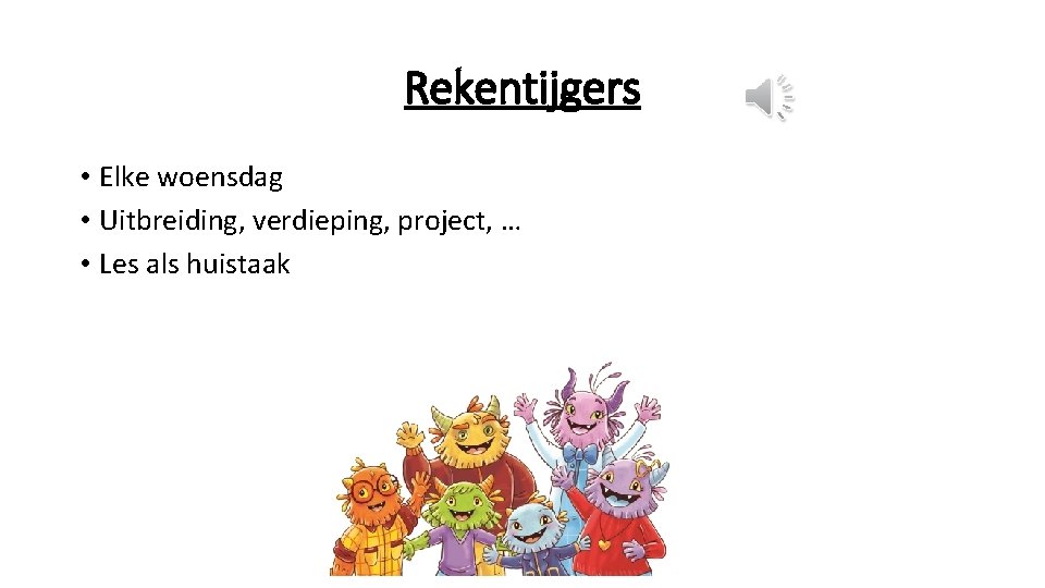 Rekentijgers • Elke woensdag • Uitbreiding, verdieping, project, … • Les als huistaak 