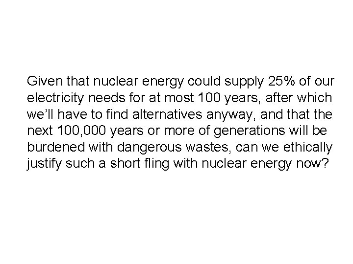Given that nuclear energy could supply 25% of our electricity needs for at most