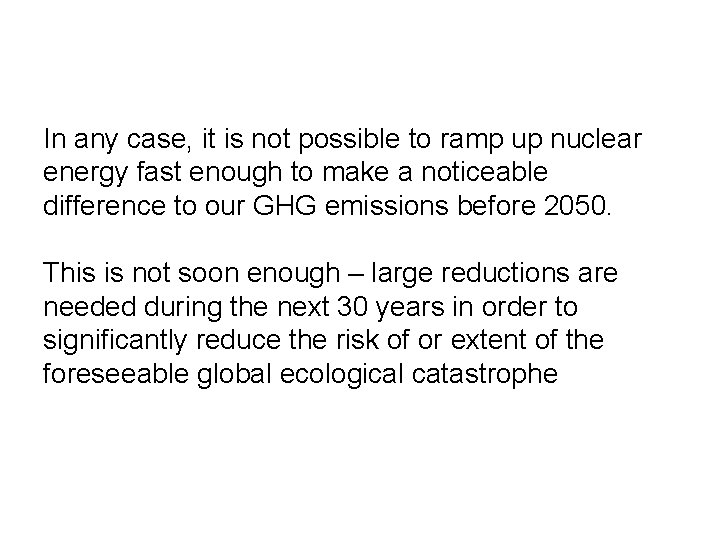 In any case, it is not possible to ramp up nuclear energy fast enough