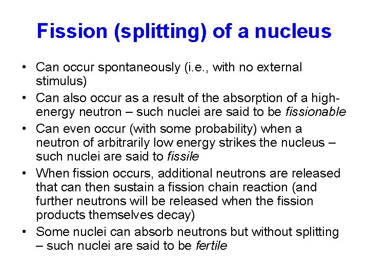 Fission (splitting) of a nucleus • Can occur spontaneously (i. e. , with no