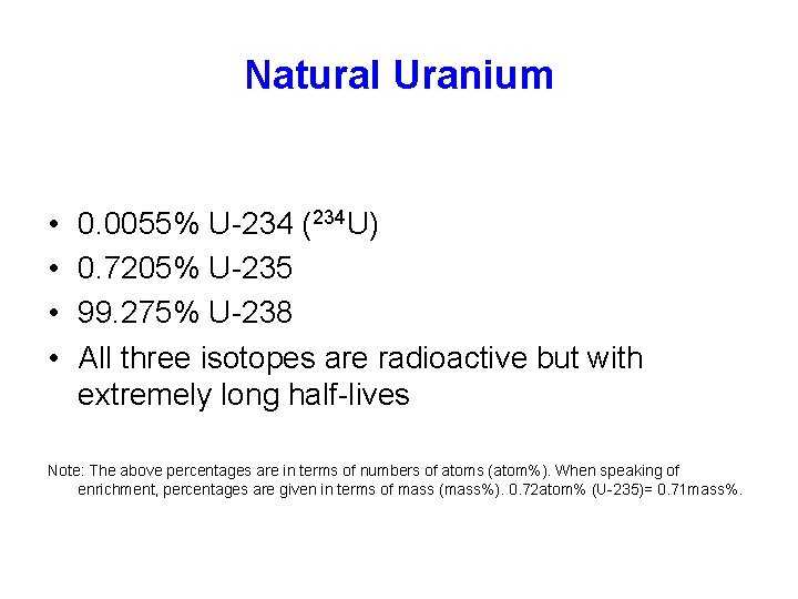 Natural Uranium • • 0. 0055% U-234 (234 U) 0. 7205% U-235 99. 275%