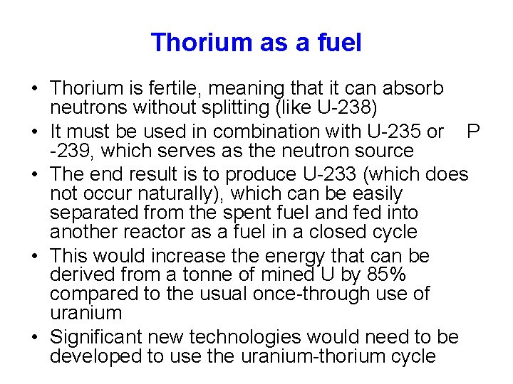 Thorium as a fuel • Thorium is fertile, meaning that it can absorb neutrons