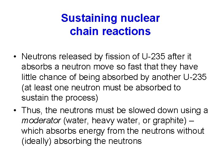 Sustaining nuclear chain reactions • Neutrons released by fission of U-235 after it absorbs