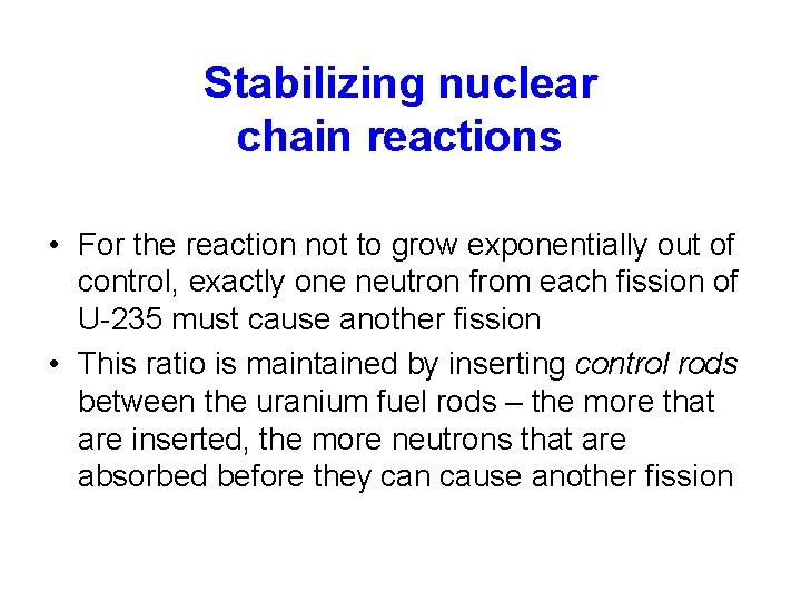 Stabilizing nuclear chain reactions • For the reaction not to grow exponentially out of