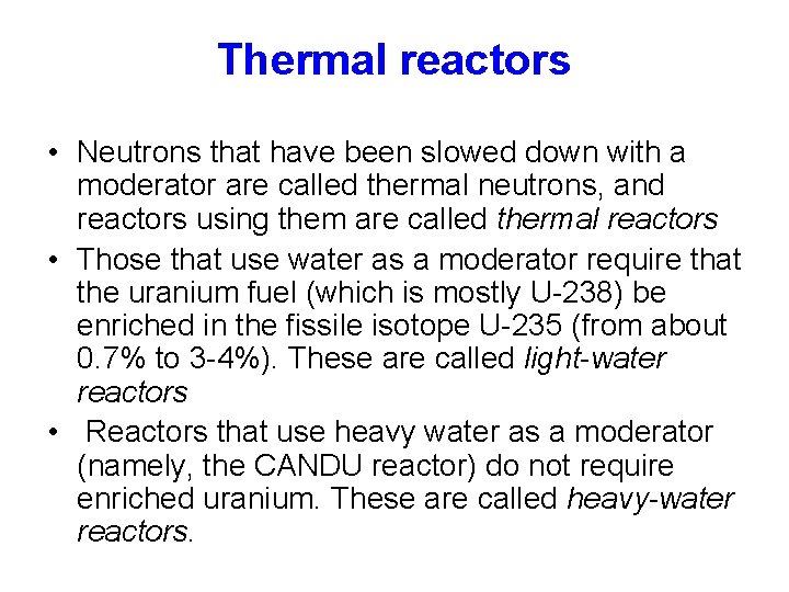 Thermal reactors • Neutrons that have been slowed down with a moderator are called