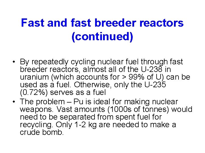 Fast and fast breeder reactors (continued) • By repeatedly cycling nuclear fuel through fast