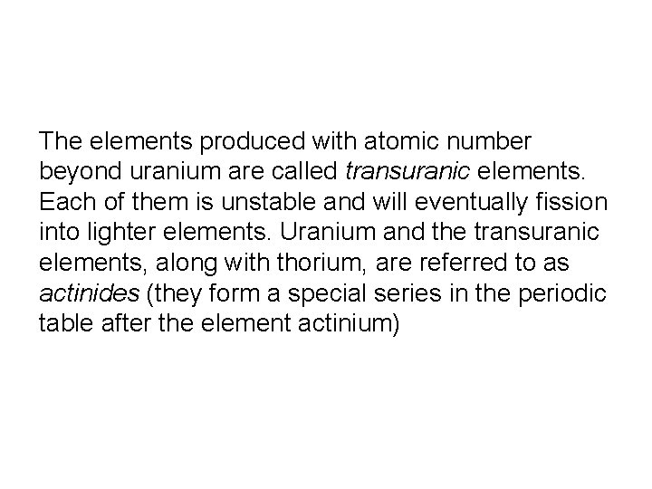 The elements produced with atomic number beyond uranium are called transuranic elements. Each of