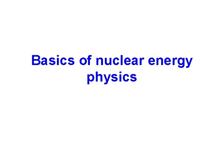 Basics of nuclear energy physics 