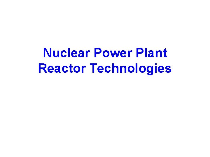 Nuclear Power Plant Reactor Technologies 