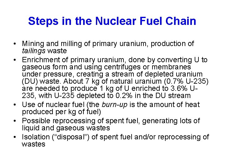 Steps in the Nuclear Fuel Chain • Mining and milling of primary uranium, production
