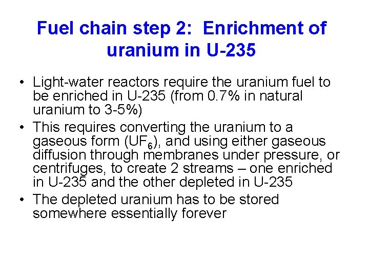 Fuel chain step 2: Enrichment of uranium in U-235 • Light-water reactors require the
