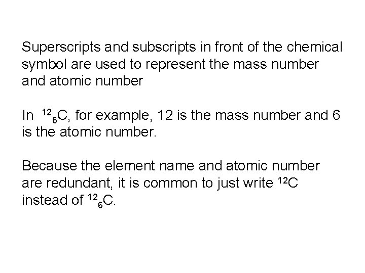 Superscripts and subscripts in front of the chemical symbol are used to represent the