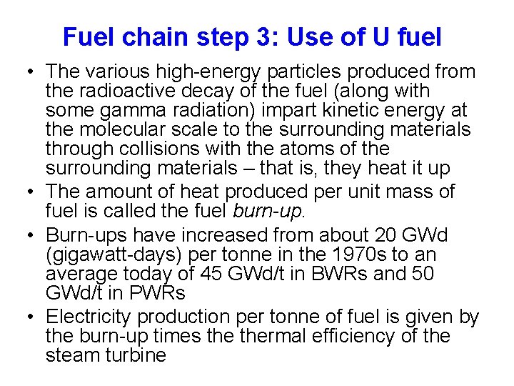 Fuel chain step 3: Use of U fuel • The various high-energy particles produced