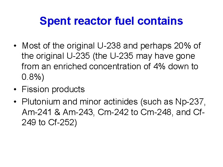 Spent reactor fuel contains • Most of the original U-238 and perhaps 20% of