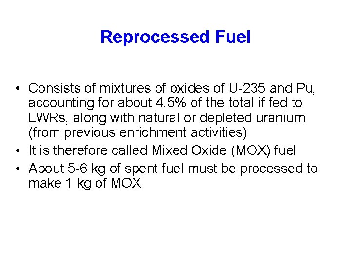 Reprocessed Fuel • Consists of mixtures of oxides of U-235 and Pu, accounting for