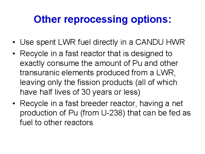 Other reprocessing options: • Use spent LWR fuel directly in a CANDU HWR •
