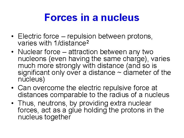 Forces in a nucleus • Electric force – repulsion between protons, varies with 1/distance