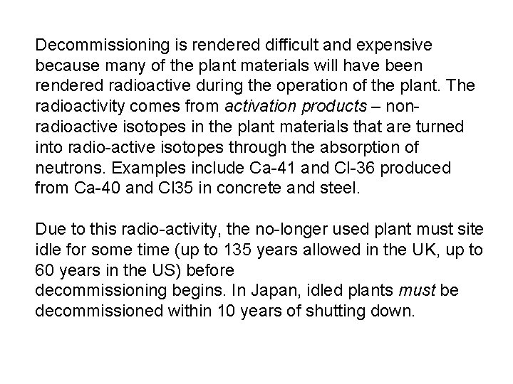 Decommissioning is rendered difficult and expensive because many of the plant materials will have