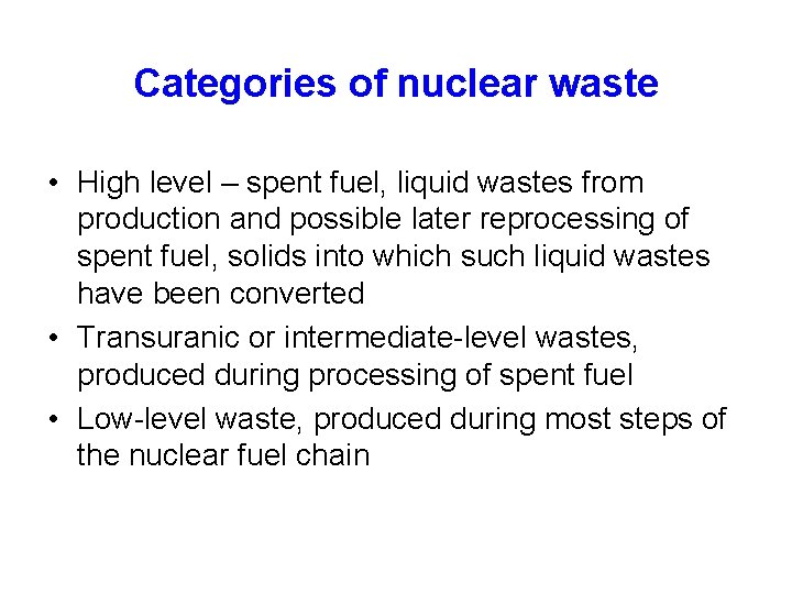 Categories of nuclear waste • High level – spent fuel, liquid wastes from production