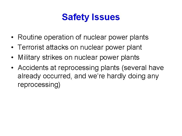 Safety Issues • • Routine operation of nuclear power plants Terrorist attacks on nuclear