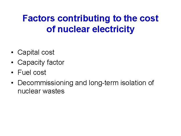 Factors contributing to the cost of nuclear electricity • • Capital cost Capacity factor