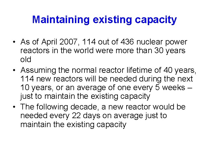 Maintaining existing capacity • As of April 2007, 114 out of 436 nuclear power