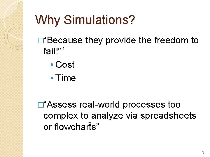 Why Simulations? �“Because they provide the freedom to fail!” • Cost • Time [1]