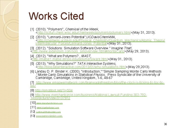 Works Cited [1] (2010). “Polymers”, Chemical of the Week, <http: //scifun. chem. wisc. edu/chemweek/polymers.