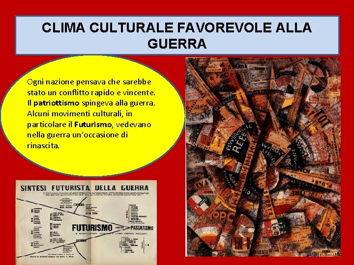 CLIMA CULTURALE FAVOREVOLE ALLA GUERRA Ogni nazione pensava che sarebbe stato un conflitto rapido