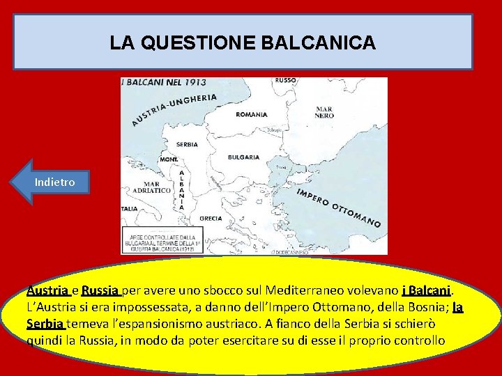 LA QUESTIONE BALCANICA Indietro Austria e Russia per avere uno sbocco sul Mediterraneo volevano