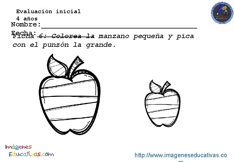 Evaluación inicial 4 años Nombre: __________________ Fecha: _______ Ficha 6: Colorea la manzano pequeña