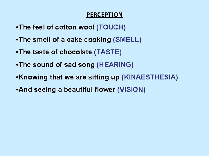 PERCEPTION • The feel of cotton wool (TOUCH) • The smell of a cake