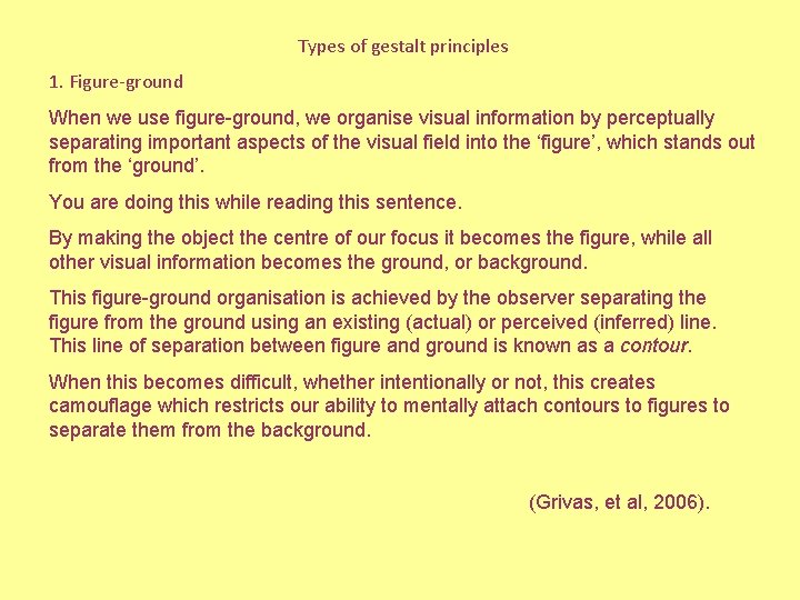 Types of gestalt principles 1. Figure-ground When we use figure-ground, we organise visual information