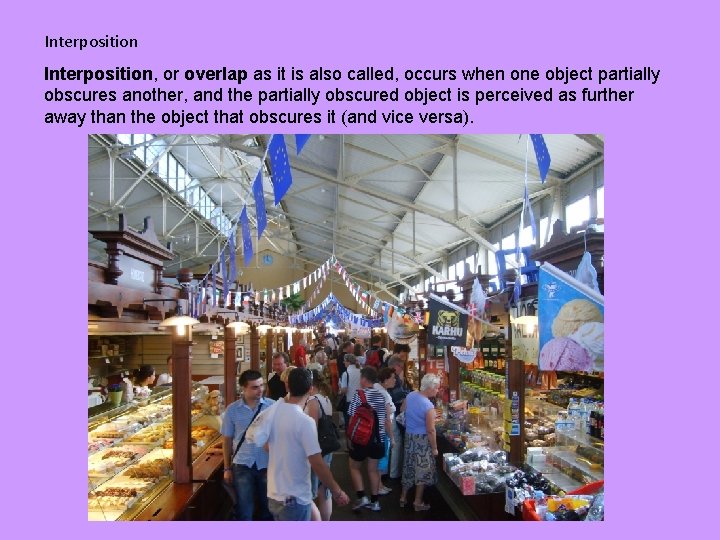 Interposition, or overlap as it is also called, occurs when one object partially obscures