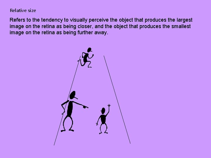 Relative size Refers to the tendency to visually perceive the object that produces the