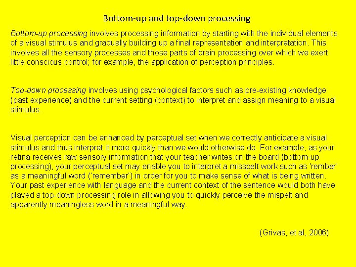 Bottom-up and top-down processing Bottom-up processing involves processing information by starting with the individual