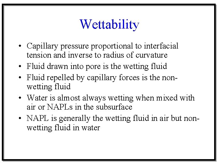 Wettability • Capillary pressure proportional to interfacial tension and inverse to radius of curvature