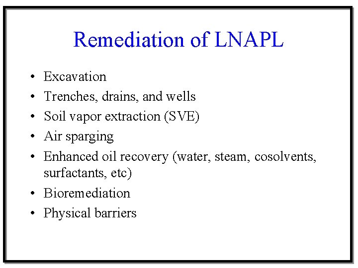 Remediation of LNAPL • • • Excavation Trenches, drains, and wells Soil vapor extraction