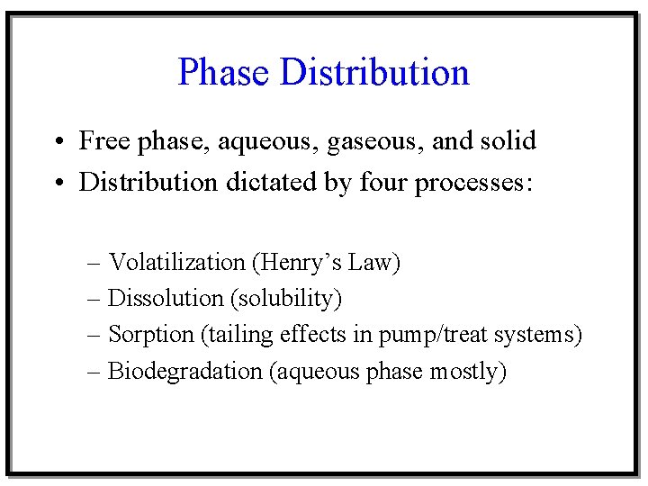 Phase Distribution • Free phase, aqueous, gaseous, and solid • Distribution dictated by four